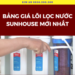 BẢNG GIÁ LÕI LỌC NƯỚC SUNHOUSE MỚI NHẤT